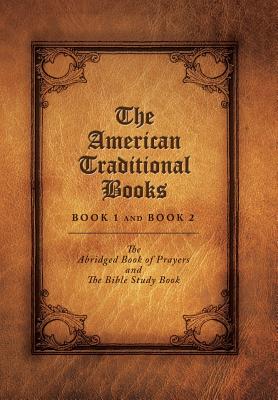 The American Traditional: The Abridged Book of Prayers and the Bible Study Book