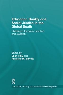 Education Quality and Social Justice in the Global South: Challenges for Policy, Practice and Research