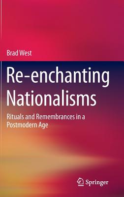 Re-enchanting Nationalisms: Rituals and Remembrances in a Postmodern Age