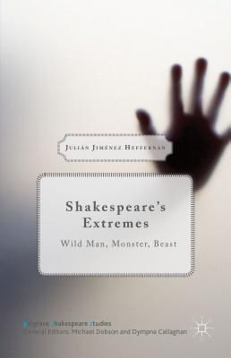 Shakespeare’s Extremes: Wild Man, Monster, Beast