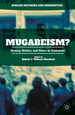 Mugabeism?: History, Politics, and Power in Zimbabwe