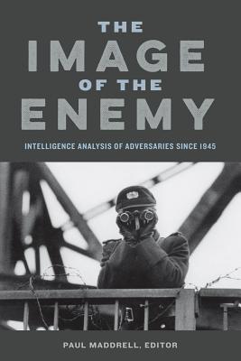 Image of the Enemy PB: Intelligence Analysis of Adversaries Since 1945