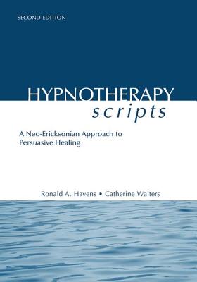 Hypnotherapy Scripts: A Neo-Ericksonian Approach to Persuasive Healing