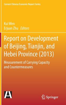 Report on Development of Beijing, Tianjin, and Hebei Province 2013: Measurement of Carrying Capacity and Countermeasures