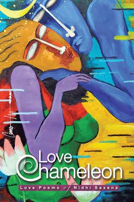 Love Chameleon: The Love Poems of Nidhi Saxena