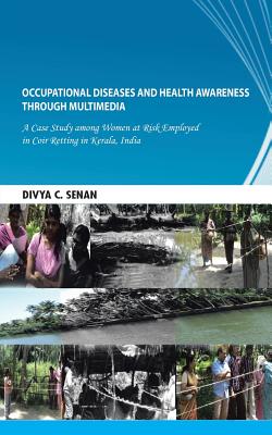 Occupational Diseases and Health Awareness Through Multimedia: A Case Study Among Women at Risk Employed in Coir Retting in Kera