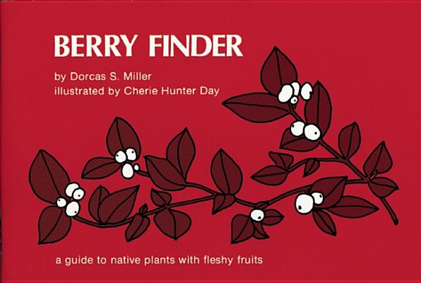 Berry Finder: A Guide to Native Plants With Fleshy Fruits