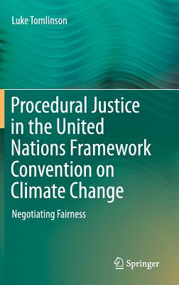 Procedural Justice in the United Nations Framework Convention on Climate Change: Negotiating Fairness