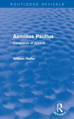 Aemilius Paullus (Routledge Revivals): Conqueror of Greece