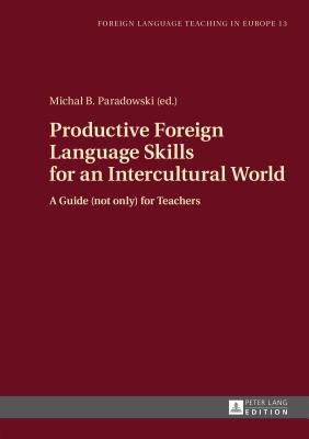 Productive Foreign Language Skills for an Intercultural World: A Guide (Not Only) for Teachers