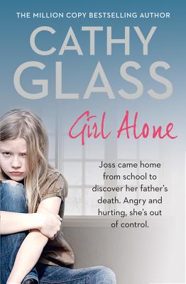 Girl Alone: Joss Came Home from School to Discover Her Father’s Death. Angry and Hurting, She’s Out of Control.