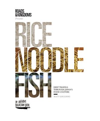 Rice, Noodle, Fish: Deep Travels Through Japan’s Food Culture