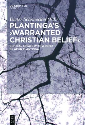 Plantinga’s ’warranted Christian Belief’: Critical Essays with a Reply by Alvin Plantinga