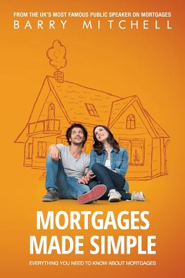 Mortgages Made Simple: Everything You Need to Know About Mortgages