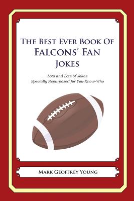 The Best Ever Book of Falcons’ Fan Jokes: Lots and Lots of Jokes Specially Repurposed for You-know-who