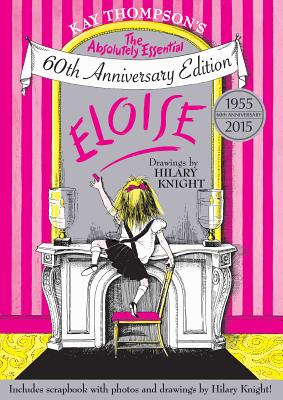 Kay Thompson’s Eloise: The Absolutely Essential 60th Anniversary Edition