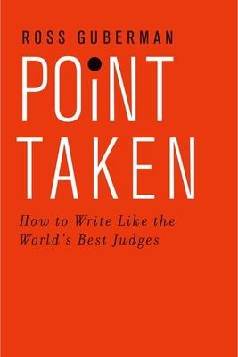 Point Taken: How to Write Like the World’s Best Judges