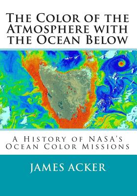 The Color of the Atmosphere With the Ocean Below: A History of NASA’s Difficult Journey to Successful Biological Remote Sensing