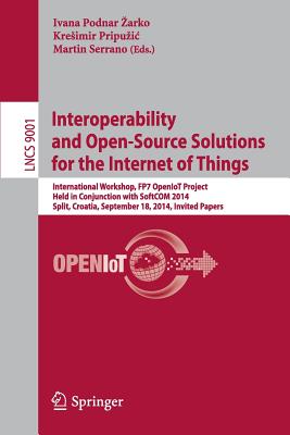 Interoperability and Open-source Solutions for the Internet of Things: International Workshop, Fp7 Openiot Project