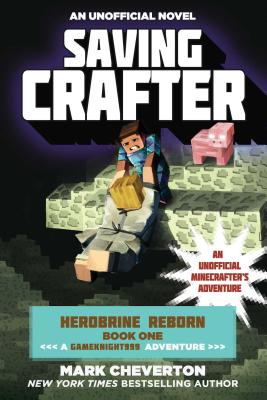 Saving Crafter: Herobrine Reborn Book One: A Gameknight999 Adventure: An Unofficial Minecrafter’s Adventure