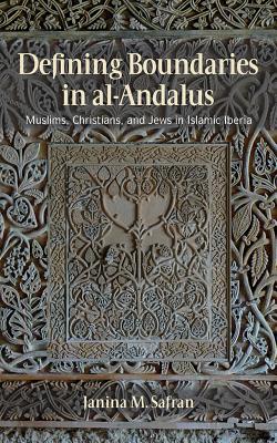 Defining Boundaries in Al-Andalus: Muslims, Christians, and Jews in Islamic Iberia