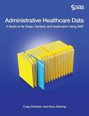 Administratiave Health Care Data: A Guide to Origin Content and Application Using SAS