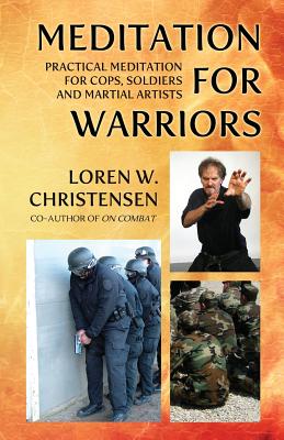 Meditation for Warriors: Practical Meditation for Cops, Soldiers and Martial Artists