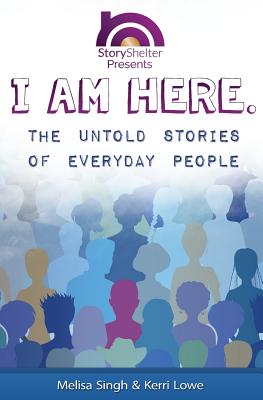 I Am Here: The Untold Stories of Everyday People: Inspirational Short Stories to Warm the Soul