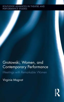 Grotowski, Women, and Contemporary Performance: Meetings with Remarkable Women