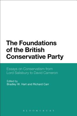 The Foundations of the British Conservative Party: Essays on Conservatism from Lord Salisbury to David Cameron