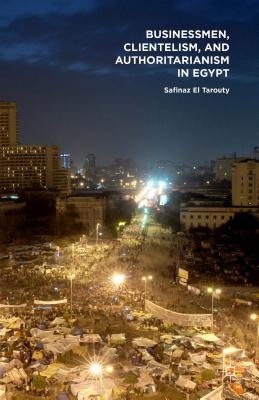 Businessmen, Clientelism, and Authoritarianism in Egypt