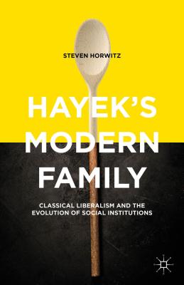 Hayek’s Modern Family: Classical Liberalism and the Evolution of Social Institutions