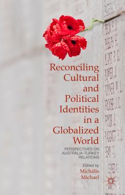 Reconciling Cultural and Political Identities in a Globalized World: Perspectives on Australia-turkey Relations