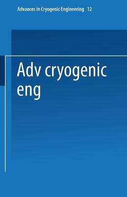 Advances in Cryogenic Engineering: Proceedings of the 1966 Cryogenic Engineering Conference University of Colorado Engineering R