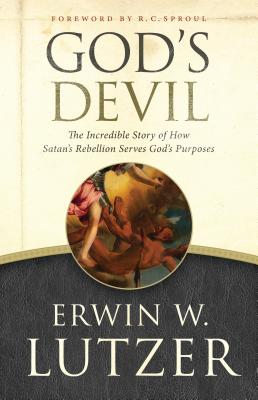 God’s Devil: The Incredible Story of How Satan’s Rebellion Serves God’s Purposes