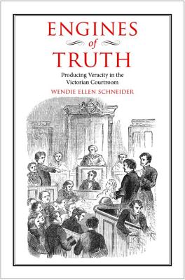 Engines of Truth: Producing Veracity in the Victorian Courtroom