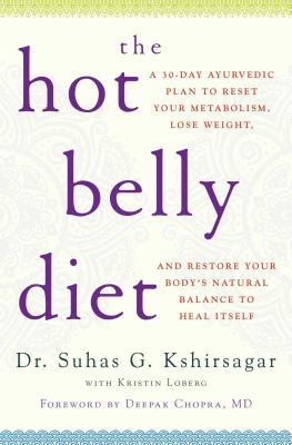 The Hot Belly Diet: A 30-Day Ayurvedic Plan to Reset Your Metabolism, Lose Weight, and Restore Your Body’s Natural Balance to Heal Itself