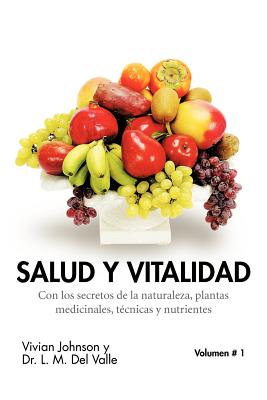 Salud Y Vitalidad: Con Los Secretos De La Naturaleza, Plantas Medicinales, T�cnicas Y Nutrientes