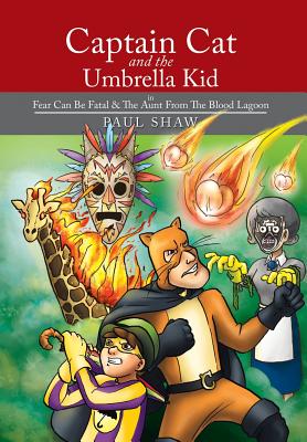 Captain Cat and the Umbrella Kid: In Fear Can Be Fatal & the Aunt from the Blood Lagoon