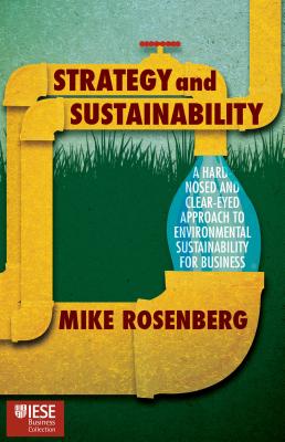 Strategy and Sustainability: A Hardnosed and Clear-Eyed Approach to Environmental Sustainability for Business