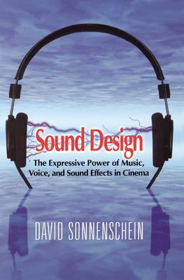 Sound Design: The Expressive Power of Music, Voice, and Sound Effects in Cinema