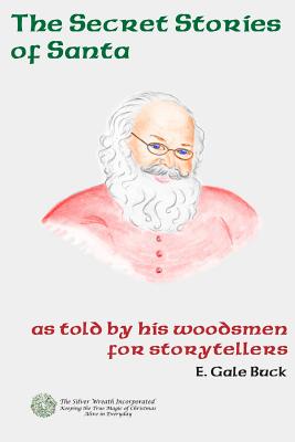 The Secret Stories of Santa: As Told by His Woodsmen for Storytellers