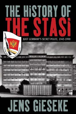The History of the Stasi: East Germany’s Secret Police, 1945-1990