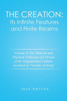 The Creation: Its Infinite Features and Finite Realms: the Material and Mystical Pathways of a Person of the Magdalenian Culture