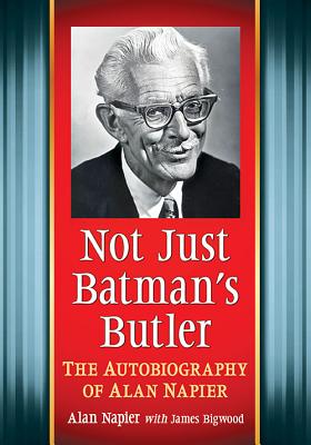 Not Just Batman’s Butler: The Autobiography of Alan Napier