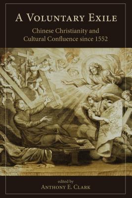 A Voluntary Exile: Chinese Christianity and Cultural Confluence Since 1552