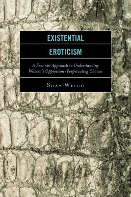 Existential Eroticism: A Feminist Approach to Understanding Women’s Oppression-Perpetuating Choices