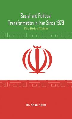 Social and Political Transformation in Iran Since 1979 - The Role of Islam