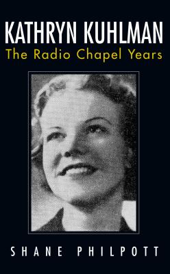 Kathryn Kuhlman: The Radio Chapel Years