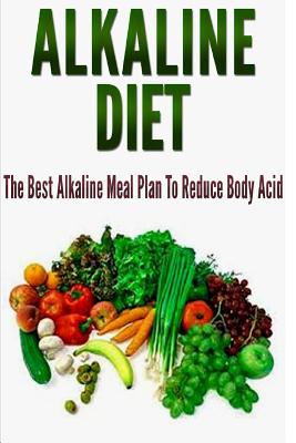 Alkaline Diet: The Best Alkaline Meal Plan to Reduce Body Acid